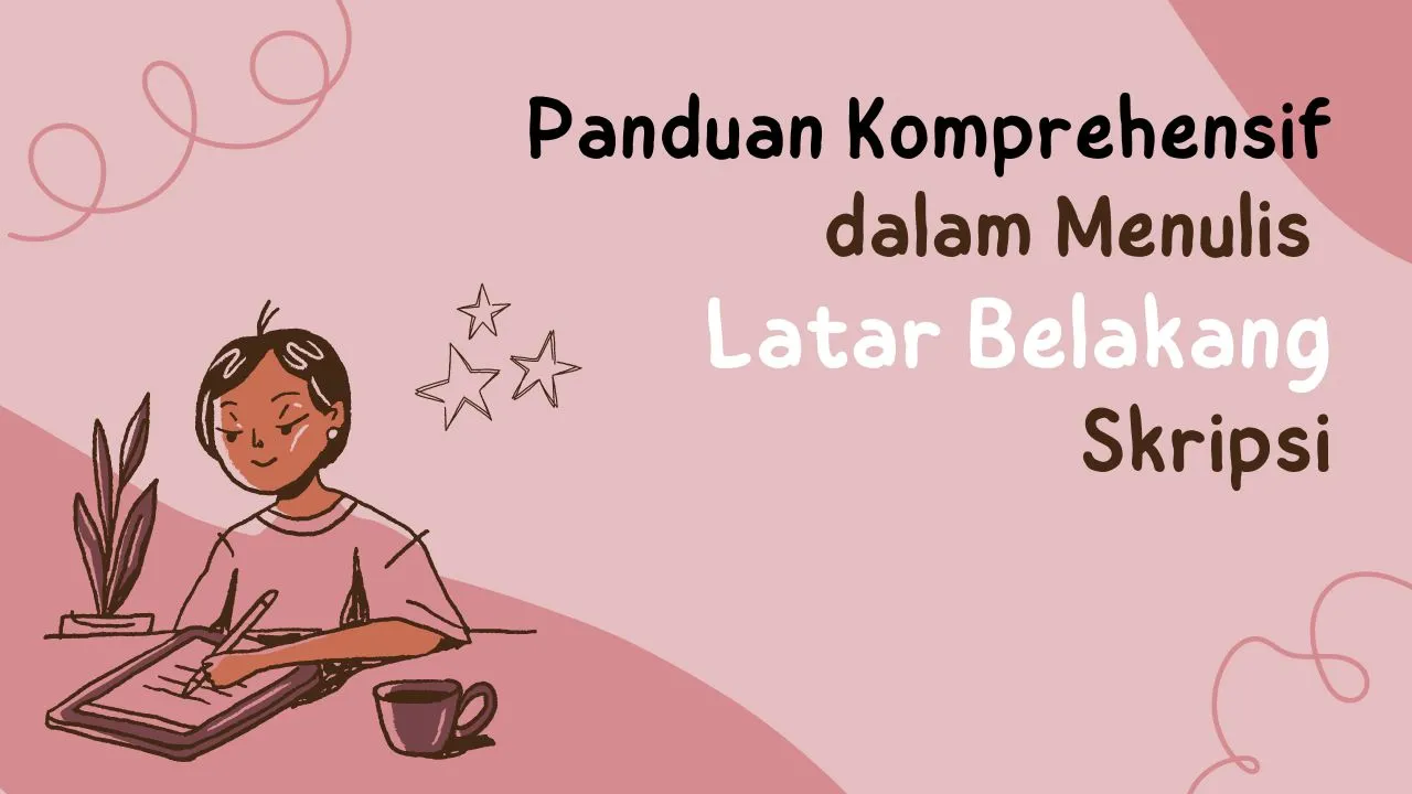Kerangka Latar Belakang Skripsi: Panduan Komprehensif dalam Menulis secara Cepat dan Tepat